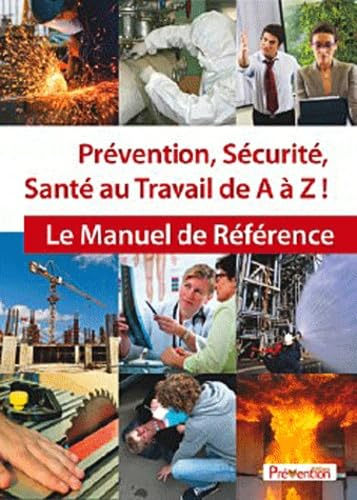 Prévention, sécurité, santé au travail de A à Z : le manuel de référence