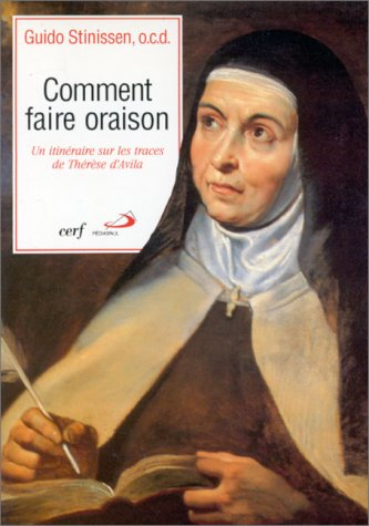 Comment faire oraison ? : un itinéraire sur les traces de Thérèse d'Avila