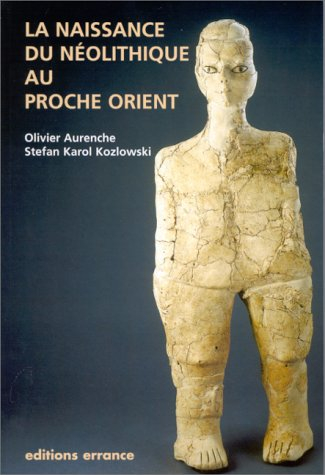 La naissance du néolithique au Proche-Orient