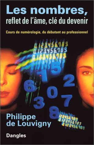 Les nombres, reflet de l'âme, clé du devenir : cours de numérologie, du débutant au professionnel