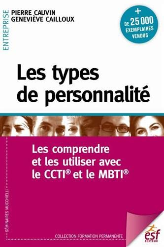 Les types de personnalité : les comprendre et les utiliser avec le CCTI et le MBTI