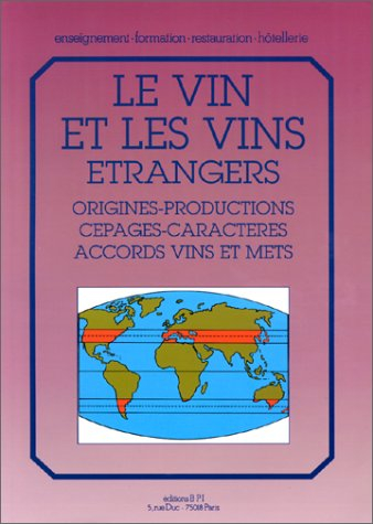 le vin et les vins étrangers : origines - productions - cépages -caractères - accords vins et mets