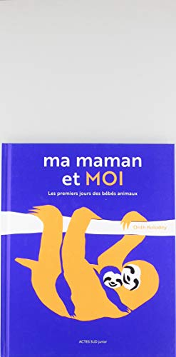 Ma maman et moi : les premiers jours des bébés animaux