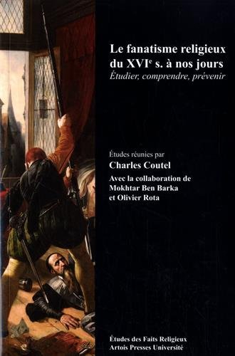 Le fanatisme religieux du XVIe s. à nos jours : étudier, comprendre, prévenir