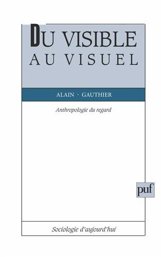 Du visible au visuel : anthropologie du regard