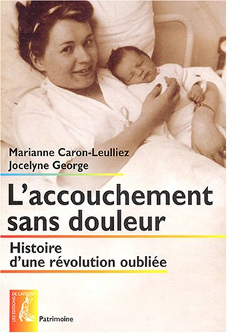 L'accouchement sans douleur : histoire d'une révolution oubliée