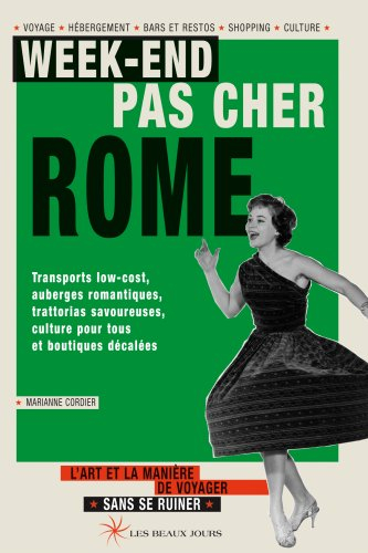Week-end pas cher Rome : transports low-cost, auberges romantiques, trattorias savoureuses, culture 