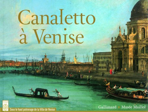 Canaletto à Venise : exposition, Paris, Fondation Dina Vierny-Musée Maillol, du 19 septembre 2012 au