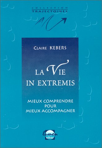 La vie in extremis : mieux comprendre pour mieux accompagner