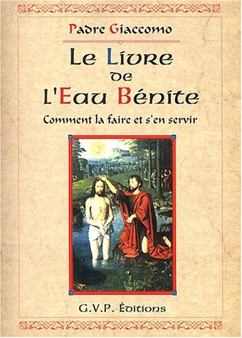 Comment faire et utiliser l'eau bénite : eau bénite prébaptismale, eau bénite baptismale complète, e