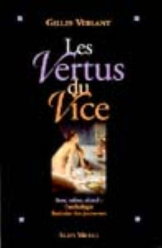 Les vertus du vice : sexe, tabac, alcool : l'anthologie littéraire des jouisseurs