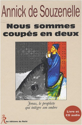 Nous sommes coupés en deux : Jonas, le prophète qui intègre son ombre : entretiens avec Marc de Smed