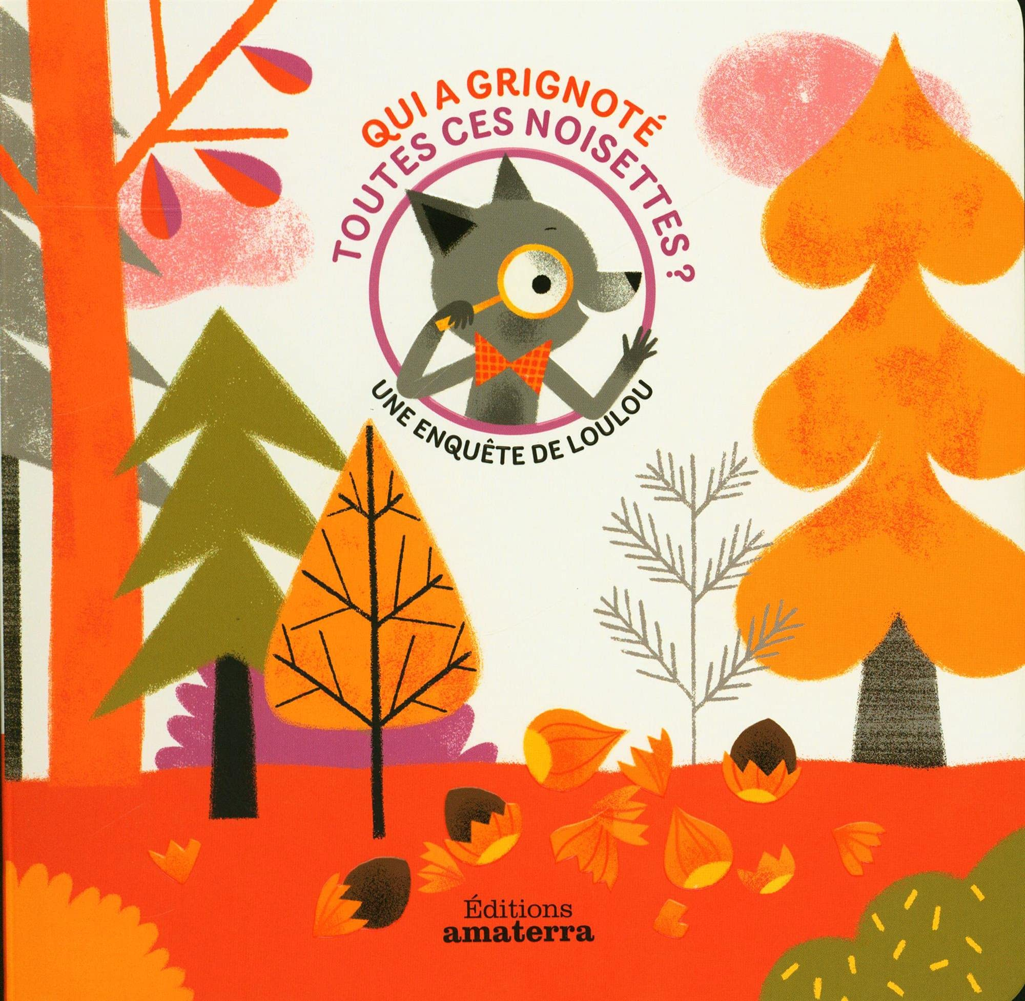 Une enquête de Loulou. Qui a grignoté toutes ces noisettes ?