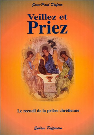 Veillez et priez : le recueil de la prière chrétienne