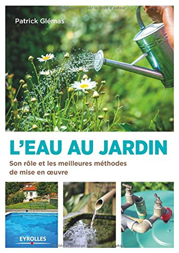L'eau au jardin : son rôle et les meilleures méthodes de mise en oeuvre
