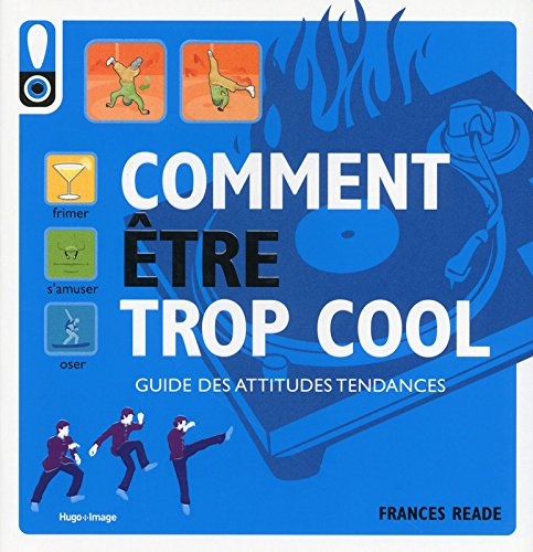 Comment être trop cool : guide des attitudes tendances