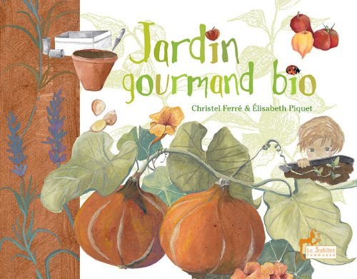 Jardin gourmand bio : suivi d'un cahier Les petits secrets du métier de paysan bio