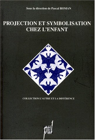 Projection et symbolisation chez l'enfant : la méthode projective en psychopathologie de l'enfant