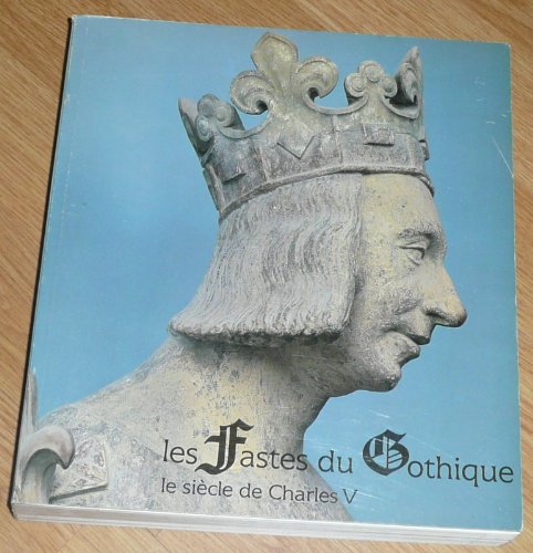 les fastes du gothique: le siècle de charles v : [exposition organisée par la réunion des musées nat