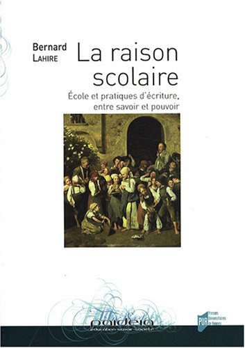 La raison scolaire : école et pratiques d'écriture, entre savoir et pouvoir
