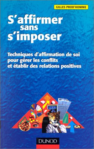S'affirmer sans s'imposer : techniques d'affirmation de soi pour gérer les conflits et établir des r