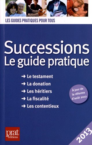 Successions : le guide pratique : le testament, la donation, les héritiers, la fiscalité, les conten