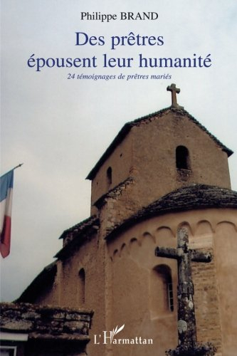 Des prêtres épousent leur humanité : 24 témoignages de prêtres mariés, 1954-2005