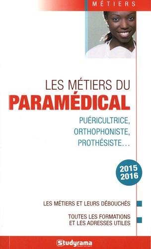 Les métiers du paramédical : puéricultrice, orthophoniste, prothésiste... : les métiers et leurs déb