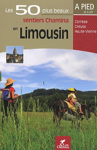 Les 50 plus beaux sentiers Chamina en Limousin : Corrèze, Creuze, Haute-Vienne