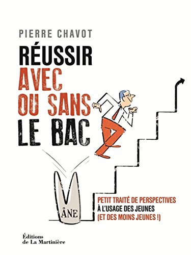 Réussir avec ou sans le bac : petit traité de perspectives à l'usage des jeunes (et des moins jeunes