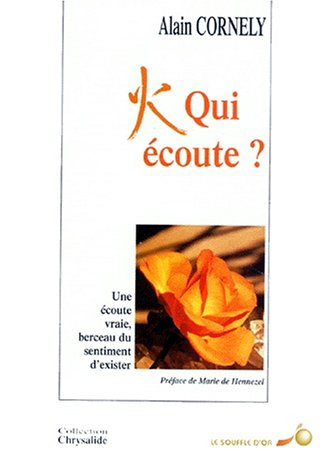 Qui écoute ? : une écoute vraie, berceau du sentiment d'exister