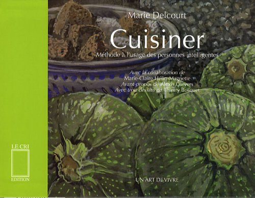 Cuisiner : méthode de Marie Delcourt à l'usage des personnes intelligentes
