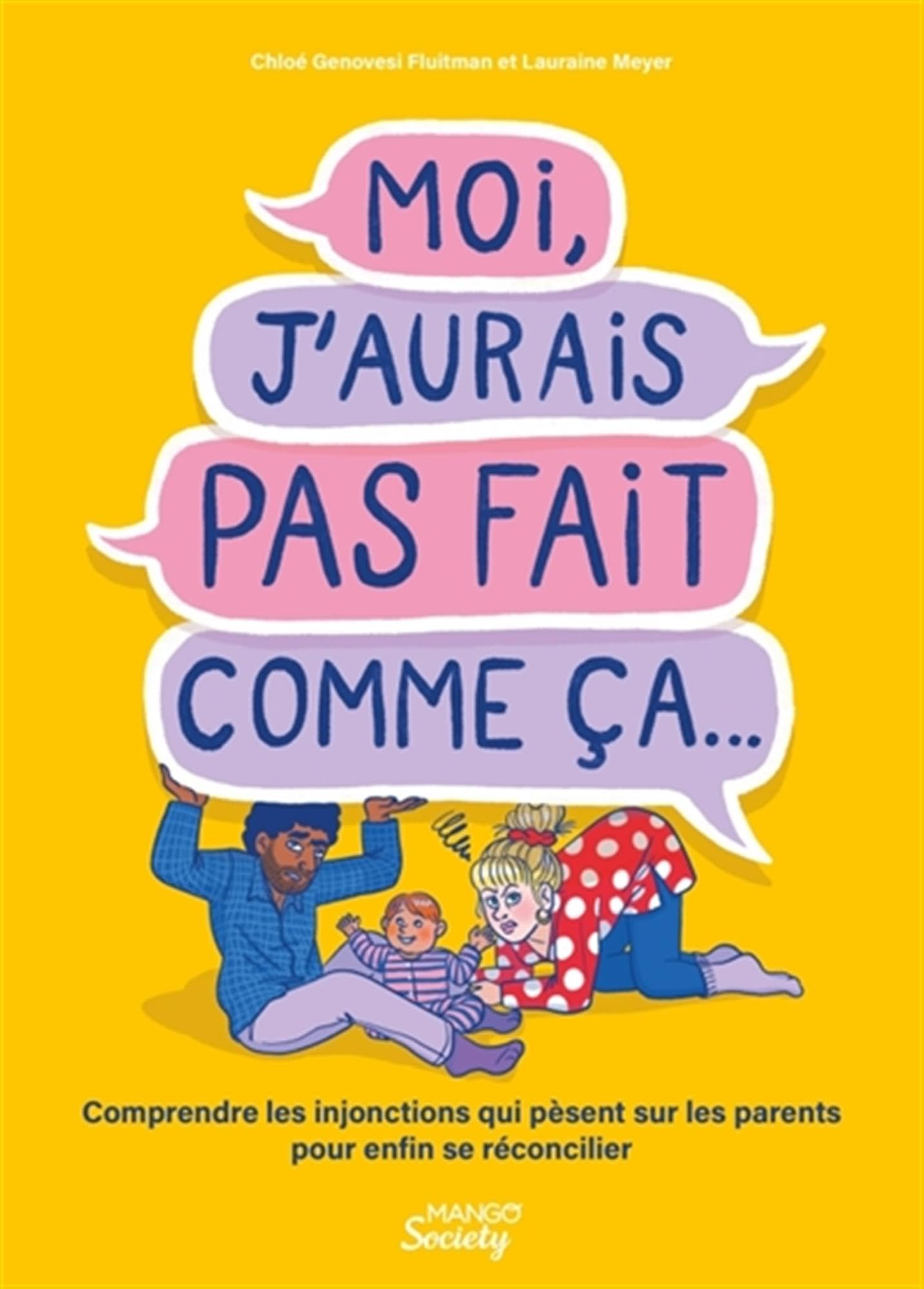 Moi, j'aurais pas fait comme ça... : comprendre les injonctions qui pèsent sur les parents pour enfi