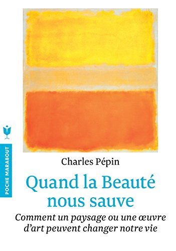 Quand la beauté nous sauve : comment un paysage ou une oeuvre d'art peuvent changer notre vie