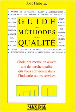Guide des méthodes de la qualité : choisir et mettre en oeuvre une démarche qualité qui vous convien