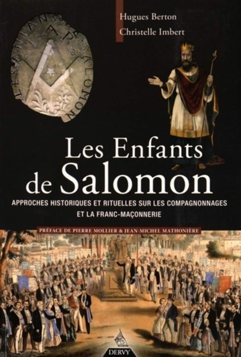 Les enfants de Salomon : approches historiques et rituelles sur les compagnonnages et la franc-maçon