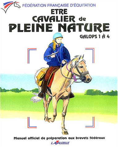 Etre cavalier de pleine nature : galops 1 à 4 : manuel officiel de préparation aux galops de pleine 