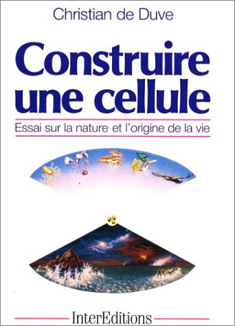 Construire une cellule : essai sur la nature et l'origine de la vie