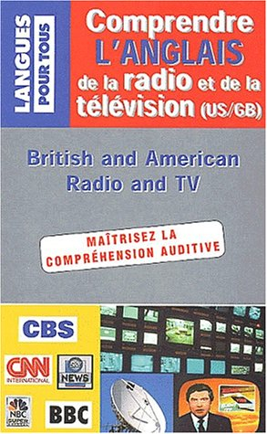 Comprendre l'anglais de la radio et de la télévision. British and American Radio and TV