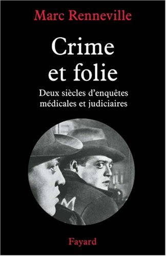 Crime et folie : deux siècles d'enquêtes médicales et judiciaires