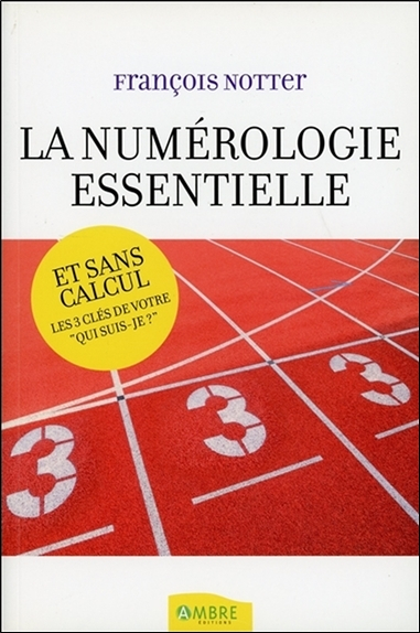 La numérologie essentielle : et sans calcul, les trois clés de votre qui suis-je