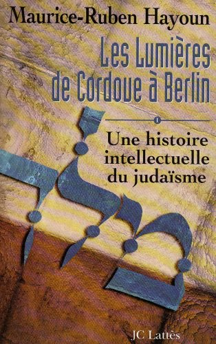 Les lumières de Cordoue à Berlin : une histoire intellectuelle du judaïsme. Vol. 1