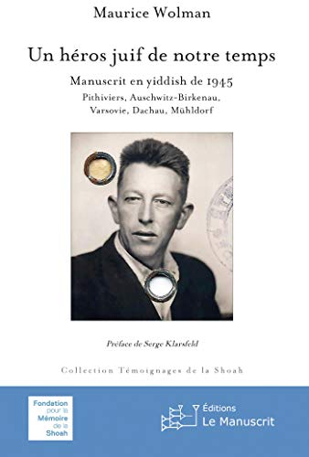 Un héros juif de notre  temps : manuscrit en yiddish de 1945 : Pithiviers, Auschwitz-Birkenau, Varso