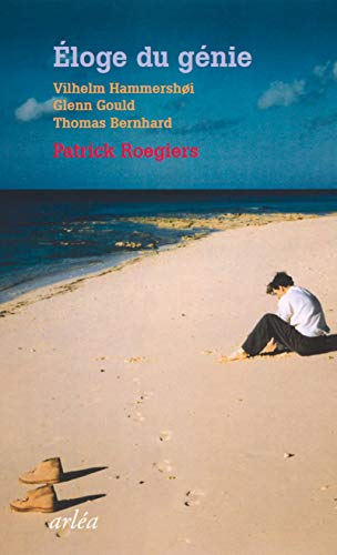 Eloge du génie : Vilhelm Hammershoi, Glenn Gould, Thomas Bernhard