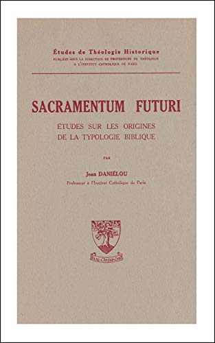 Sacramentum futuri : études sur les origines de la typologie biblique