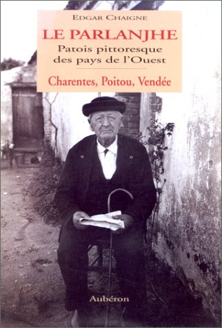 Le parlanjhe : patois pittoresque des pays de l'Ouest : Charentes, Poitou, Vendée