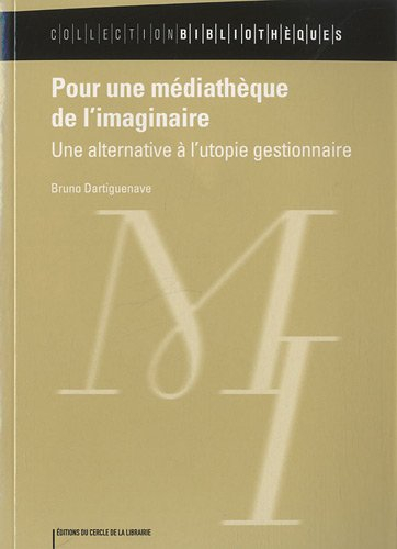Pour une médiathèque de l'imaginaire : une alternative à l'utopie gestionnaire
