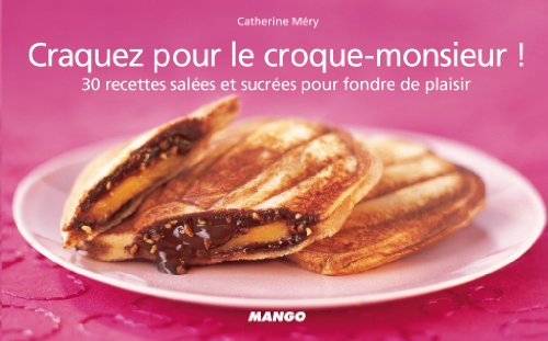 Craquez pour le croque-monsieur ! : 30 recettes salées et sucrées pour fondre de plaisir