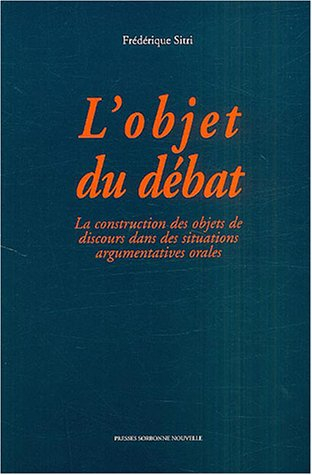 L'objet du débat : la construction des objets de discours dans des situations argumentatives orales