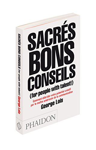 Sacrés bons conseils (for people with talent !) : comment débrider votre potentiel créatif par le ma